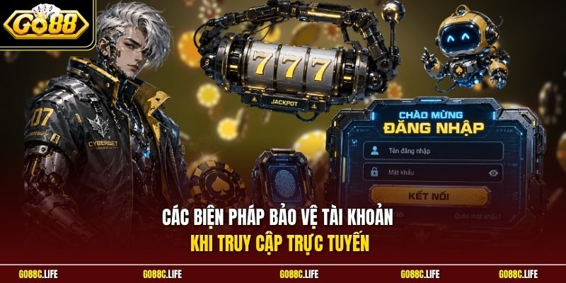 Các biện pháp bảo vệ tài khoản khi truy cập trực tuyến