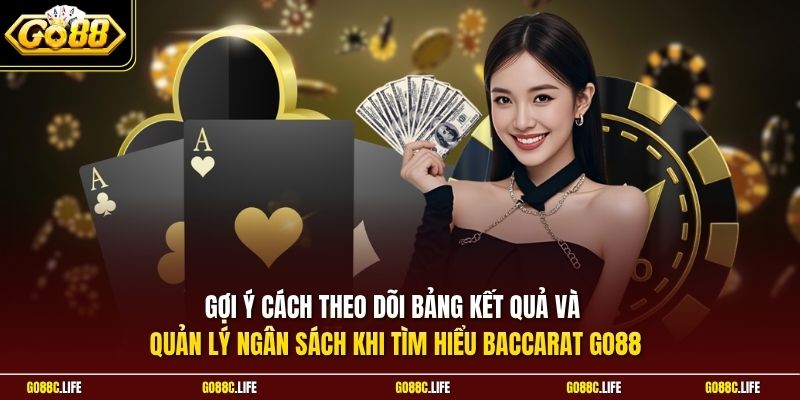 Gợi ý cách theo dõi bảng kết quả và quản lý ngân sách khi tìm hiểu Baccarat GO88