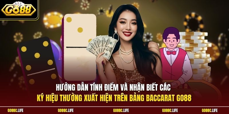 Hướng dẫn tính điểm và nhận biết các ký hiệu thường xuất hiện trên bảng Baccarat GO88