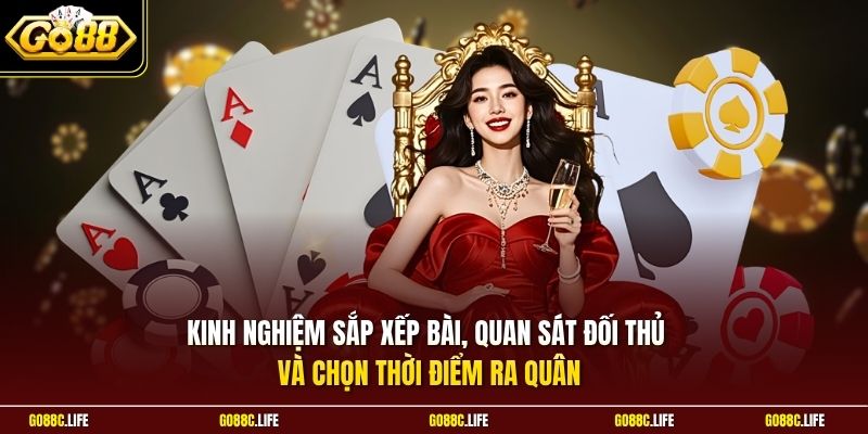 Kinh nghiệm sắp xếp bài, quan sát đối thủ và chọn thời điểm ra quân